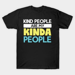 Kind People Are My Kinda People T-Shirt